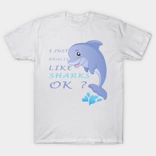 I Just Really Like SHARKS Ok funny gift idea T-Shirt